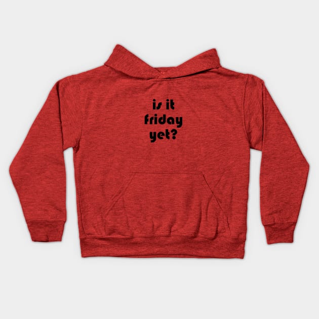 is it friday yet?? Kids Hoodie by jojobob